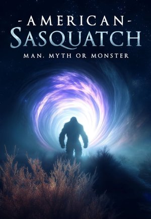 American Sasquatch: Man, Myth or Monster